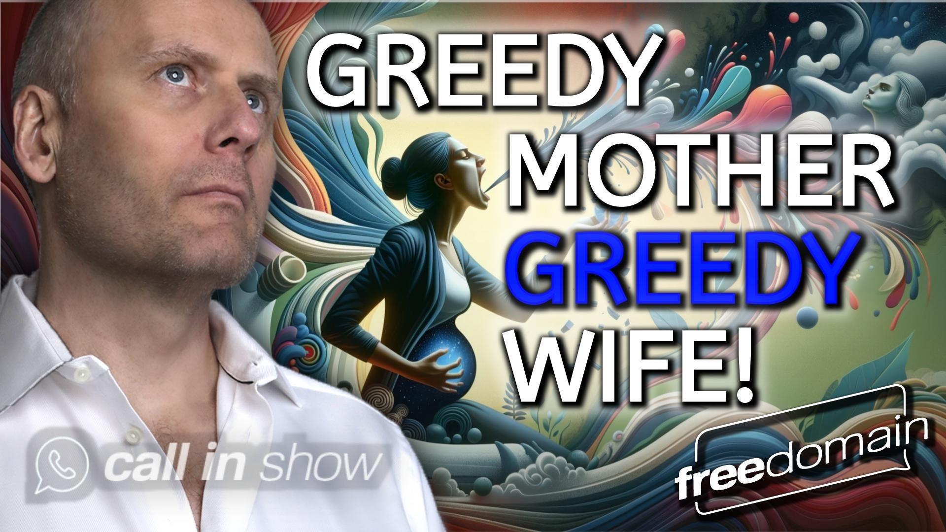 5429 Greedy Mother, Greedy Wife! Freedomain Call In