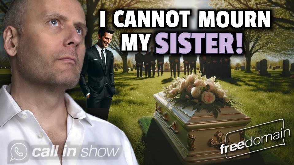 5513 I Cannot Mourn My Sister! Freedomain Call In