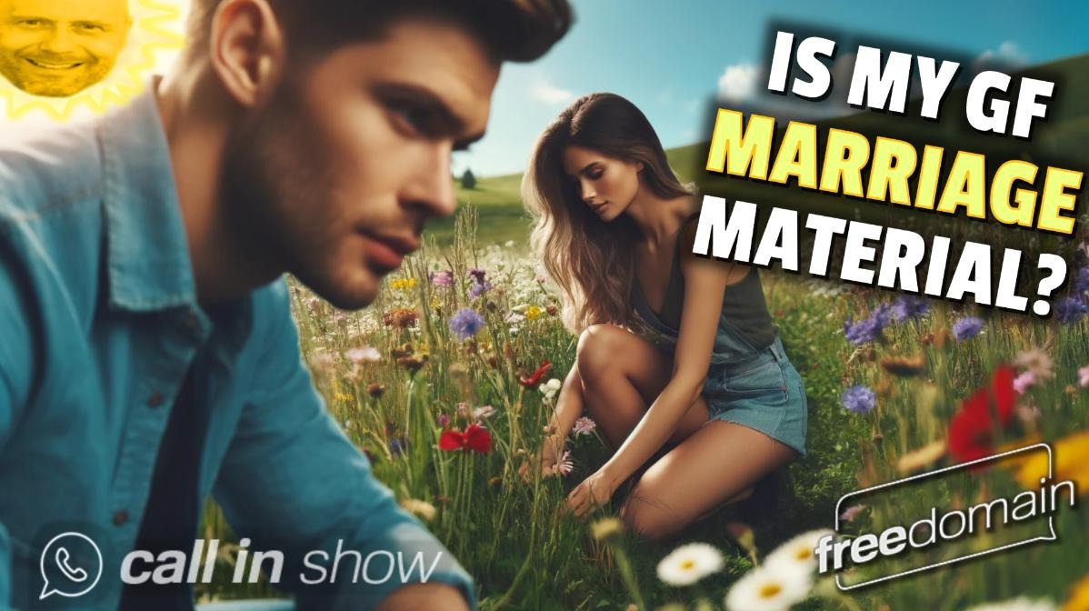 5516 Is My Girlfriend Marriage Material? Freedomain Call In
