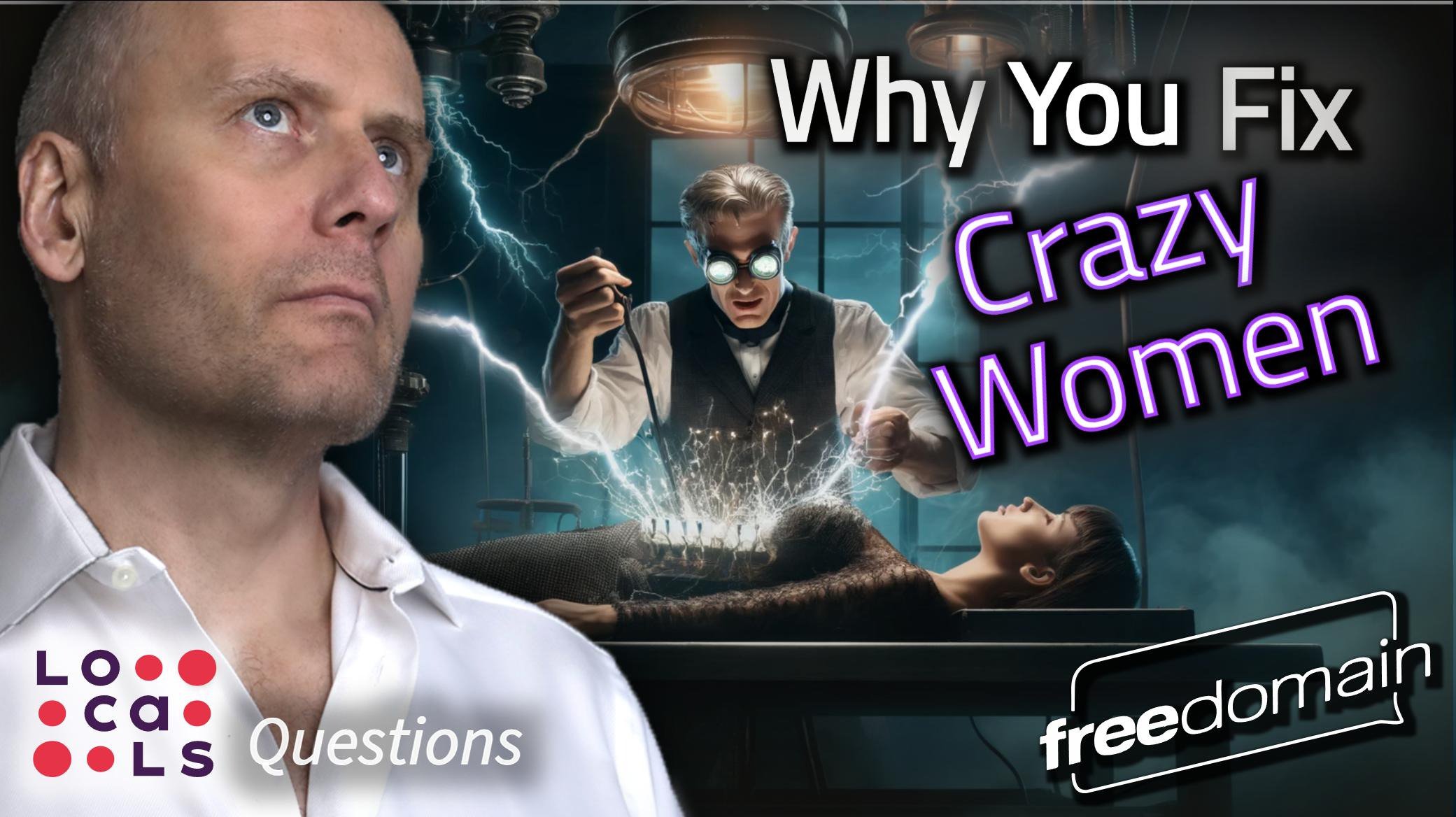 5684 WHY YOU 'FIX' CRAZY WOMEN!
