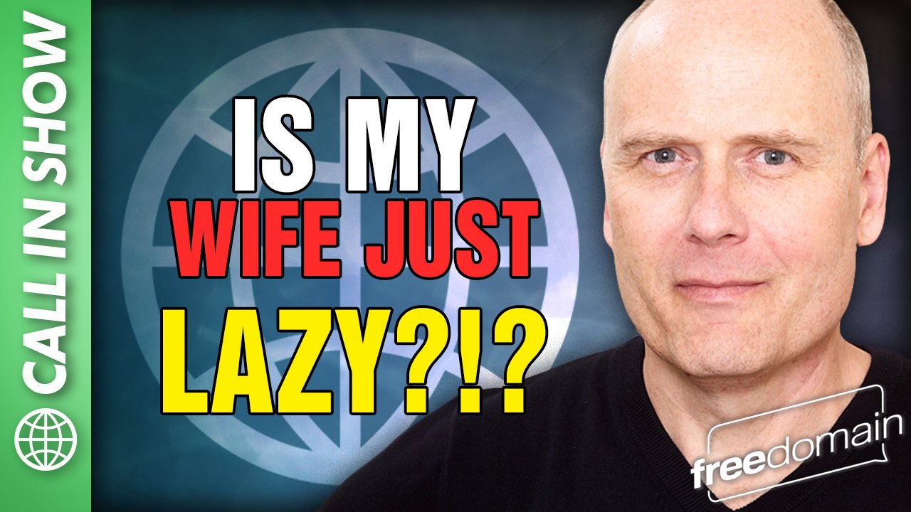 5733 IS MY WIFE JUST - LAZY?!? Freedomain Call In