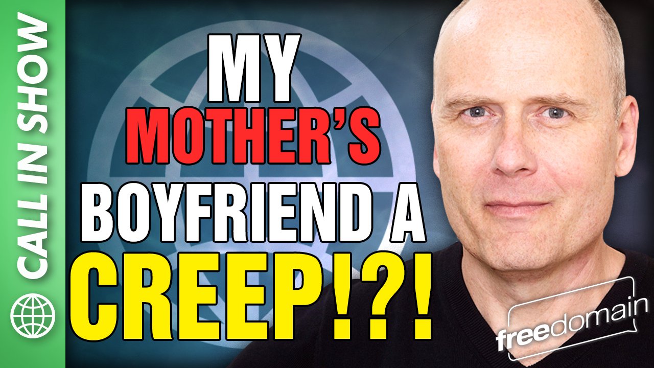 5767 MOTHER'S BOYFRIEND A CREEP?!? Freedomain Call In