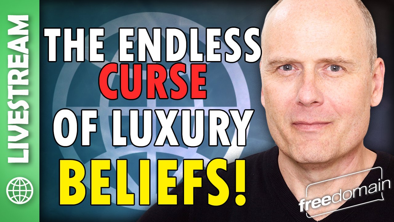 5804 The Endless Curse of Luxury Beliefs!