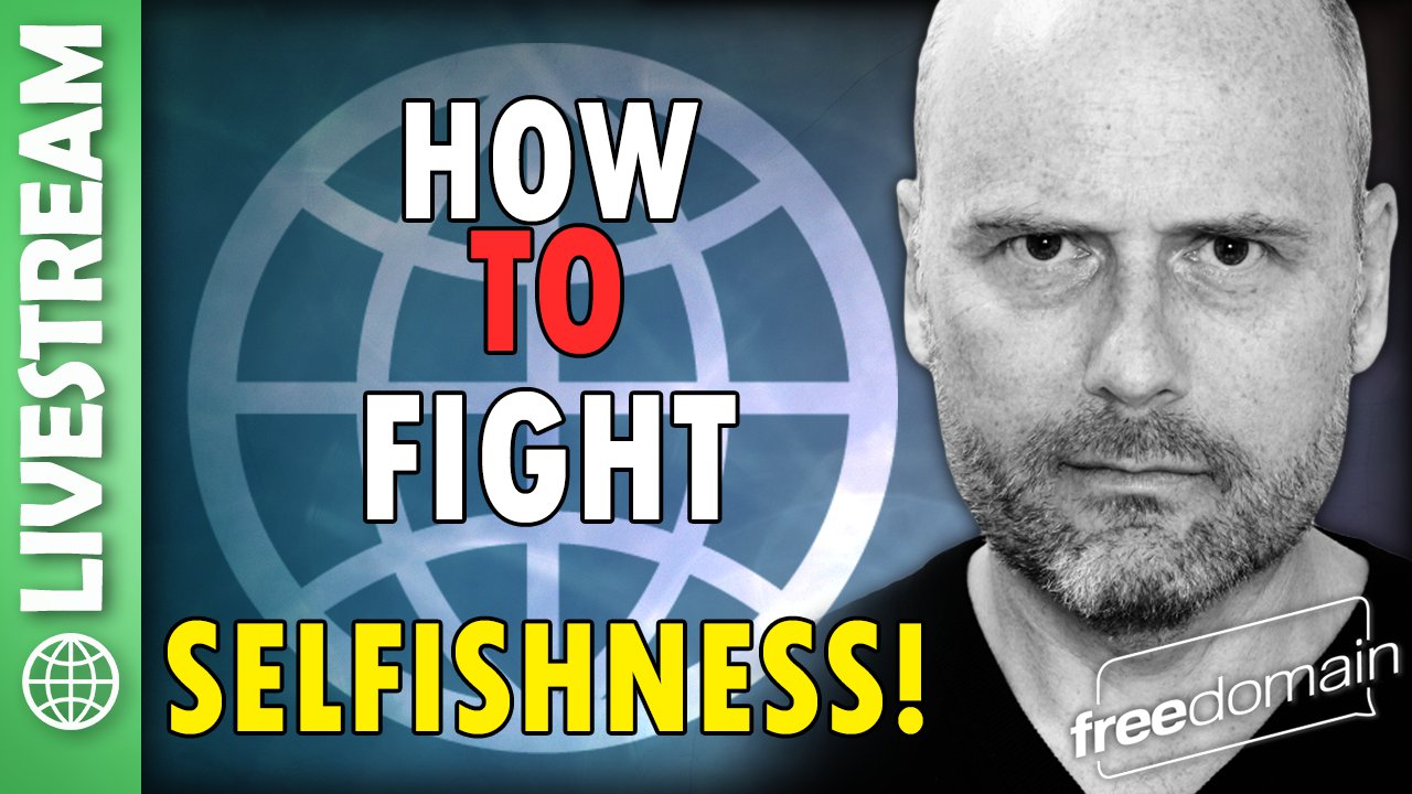 5847 How to Fight Selfishness! Freedomain Livestream - podcast episode cover