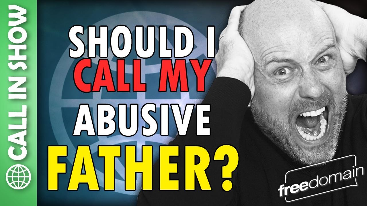 5939 Should I Call My Abusive Father? CALL IN SHOW